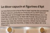 <center>Le décor capucin et figurines d’Apt</center>La manufacture de la Veuve Perrin s’est inspirée des porcelaines à décor capucin, produites en Chine à la fin du XVIIIe siècle et importées par la Compagnie des Indes néerlandaises pour une clientèle européenne qui en était très friande. Ces porcelaines tirent leur nom de leur couleur, du brun clair au brun foncé, qui évoque les robes des moines capucins. L’émail marron laisse place à des réserves blanches, ornées ici d’un décor dit « à la Pillement