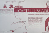 <center>Castellum Aquae.</center>Disposer d’eau en abondance est un signe du confort que l'on trouve dans la ville romaine. Les aqueducs, ouvrages d'art exceptionnels, assurent l'approvisionnement eau et montrent le savoir-faire des ingénieurs romains.